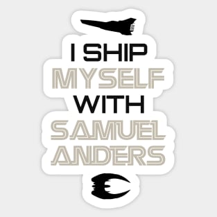 I ship myself with Samuel Anders Sticker